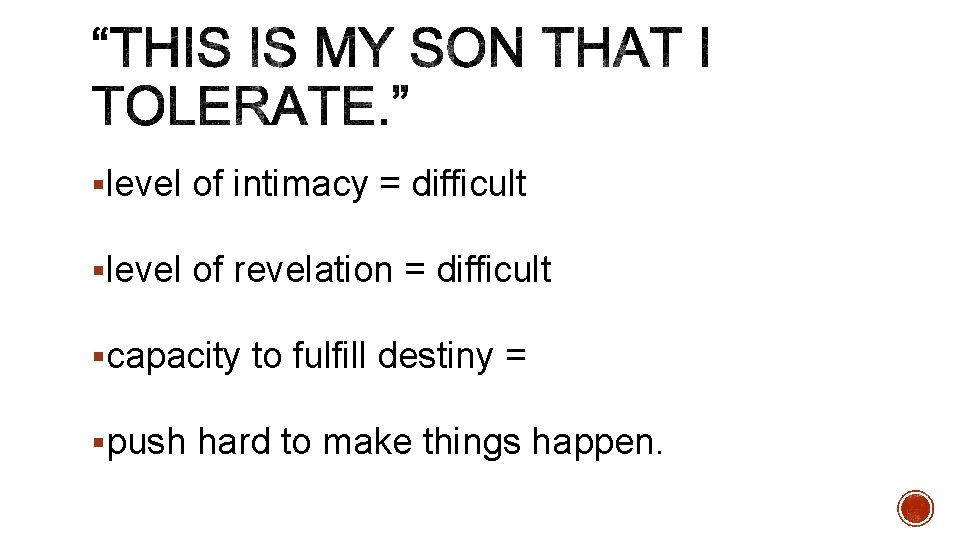 §level of intimacy = difficult §level of revelation = difficult §capacity to fulfill destiny