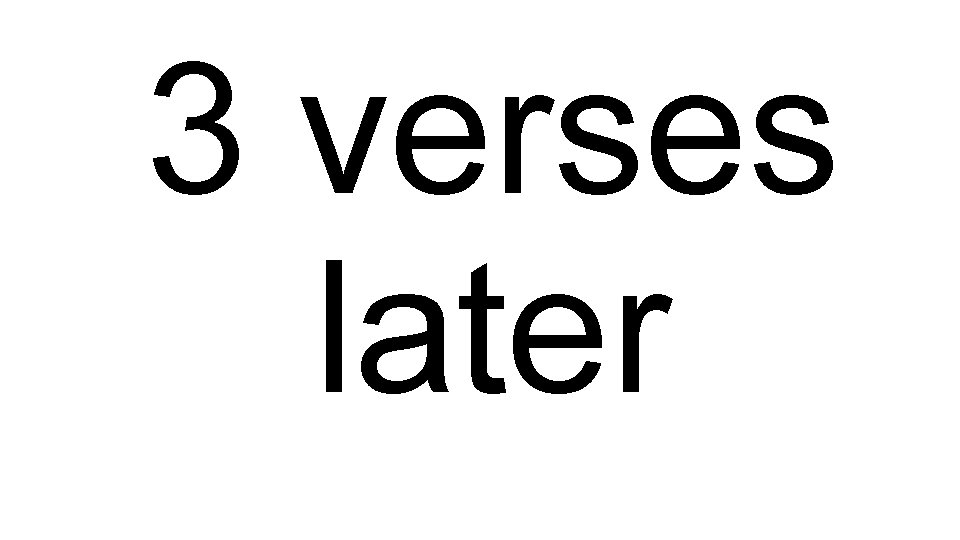 3 verses later 