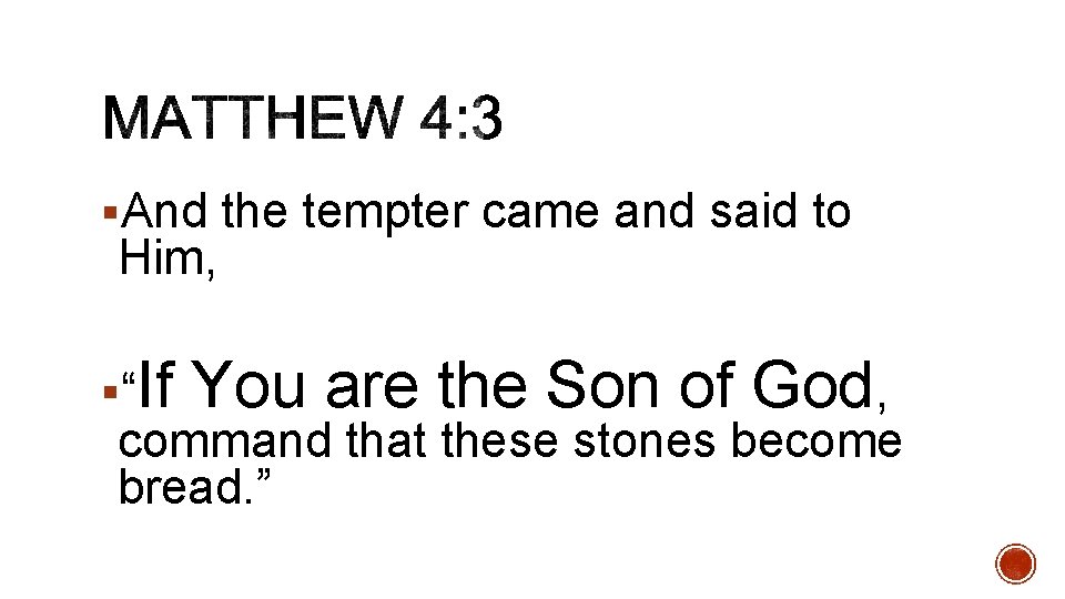 §And the tempter came and said to Him, §“If You are the Son of