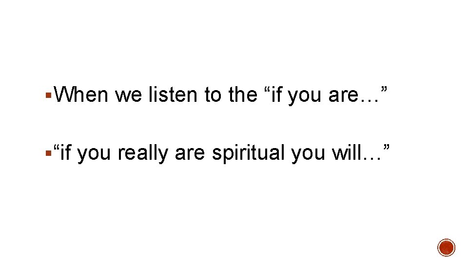 §When we listen to the “if you are…” §“if you really are spiritual you