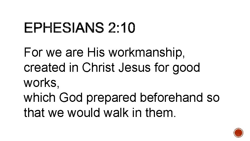 For we are His workmanship, created in Christ Jesus for good works, which God