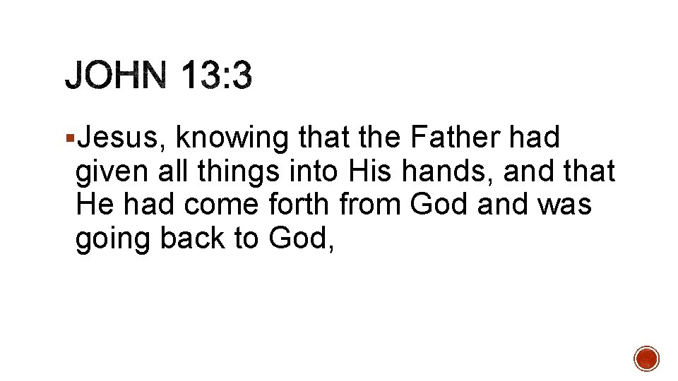 §Jesus, knowing that the Father had given all things into His hands, and that