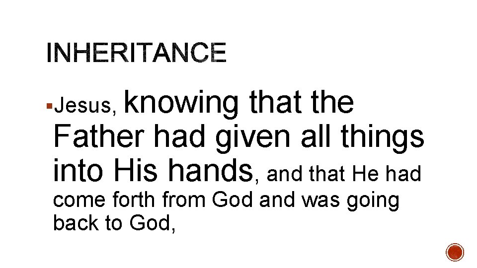 knowing that the Father had given all things into His hands, and that He