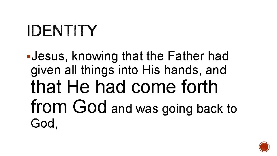 §Jesus, knowing that the Father had given all things into His hands, and that