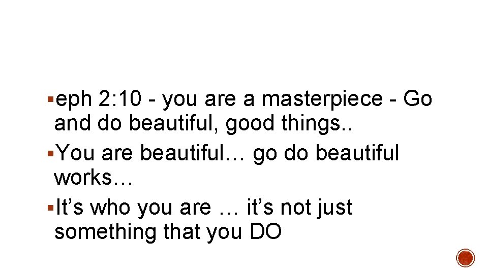 §eph 2: 10 - you are a masterpiece - Go and do beautiful, good
