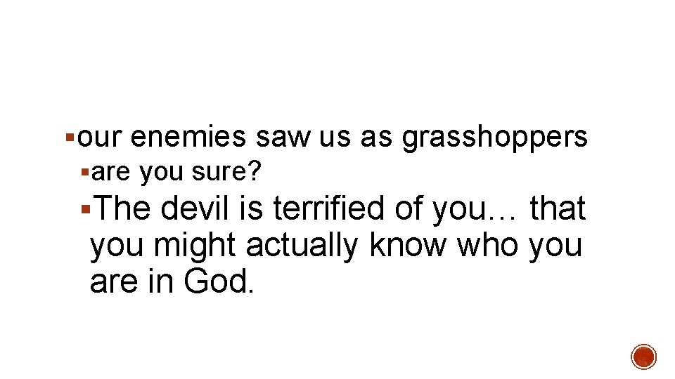 §our enemies saw us as grasshoppers §are you sure? §The devil is terrified of