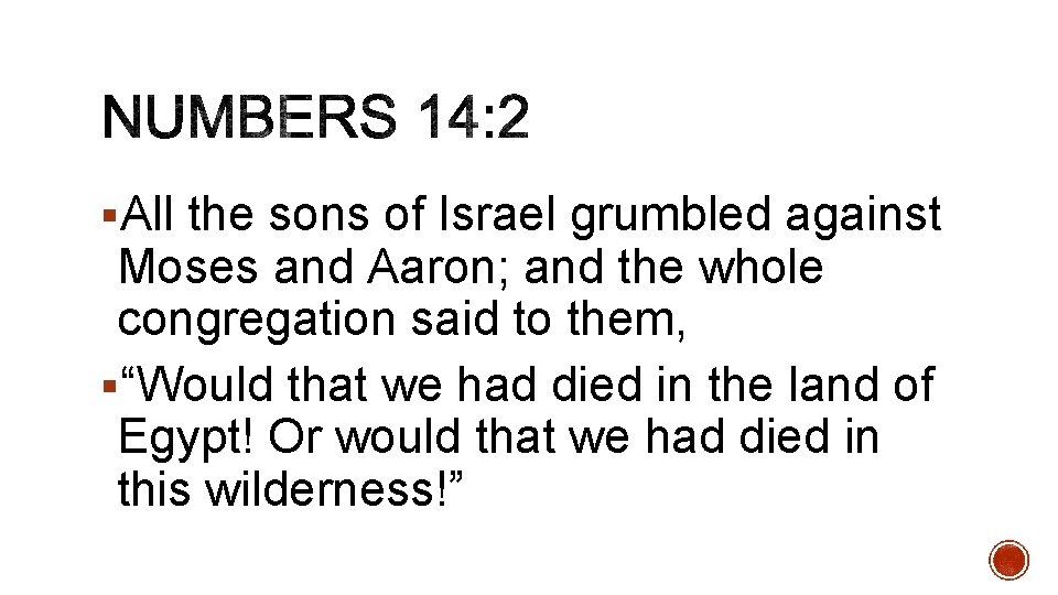 §All the sons of Israel grumbled against Moses and Aaron; and the whole congregation