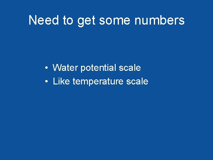 Need to get some numbers • Water potential scale • Like temperature scale 