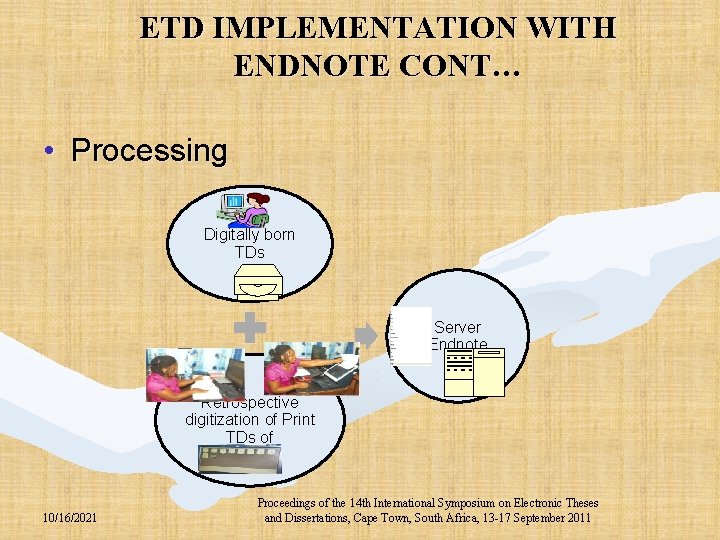 ETD IMPLEMENTATION WITH ENDNOTE CONT… • Processing Digitally born TDs Server Endnote Retrospective digitization