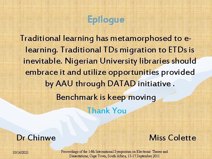 Epilogue Traditional learning has metamorphosed to elearning. Traditional TDs migration to ETDs is inevitable.