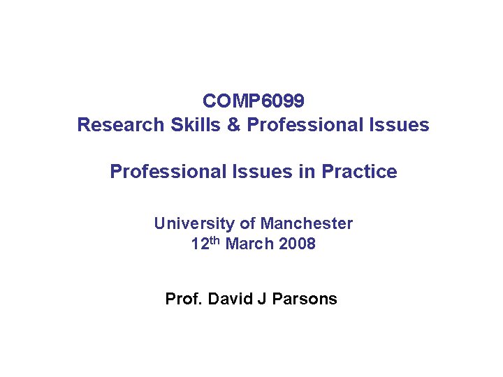 COMP 6099 Research Skills & Professional Issues in Practice University of Manchester 12 th