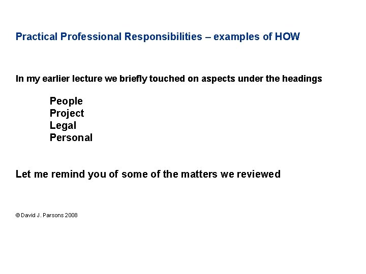 Practical Professional Responsibilities – examples of HOW In my earlier lecture we briefly touched