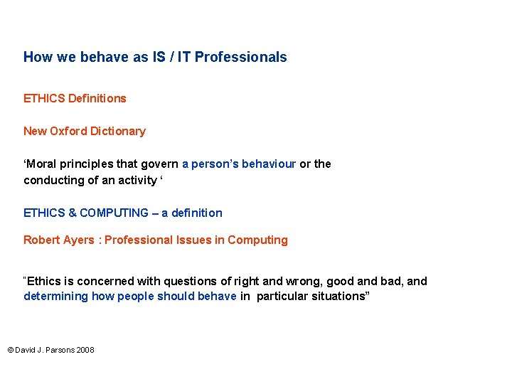 How we behave as IS / IT Professionals ETHICS Definitions New Oxford Dictionary ‘Moral