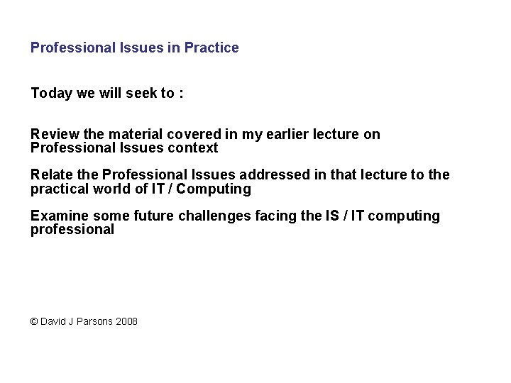 Professional Issues in Practice Today we will seek to : Review the material covered