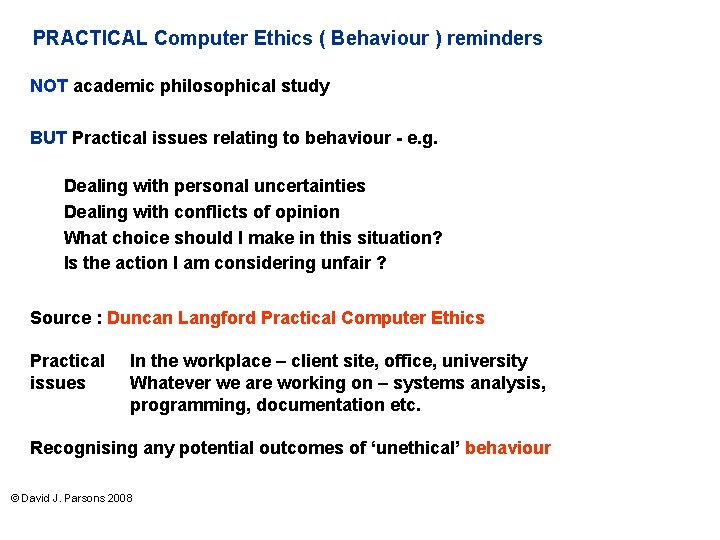 PRACTICAL Computer Ethics ( Behaviour ) reminders NOT academic philosophical study BUT Practical issues
