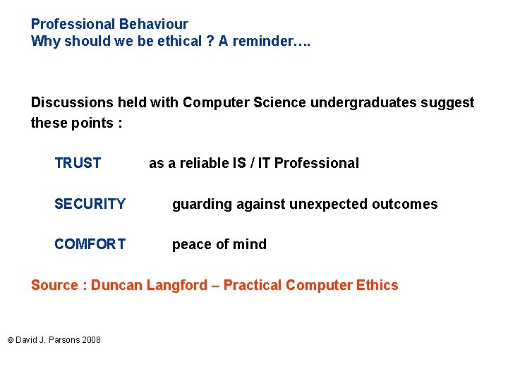 Professional Behaviour Why should we be ethical ? A reminder…. Discussions held with Computer