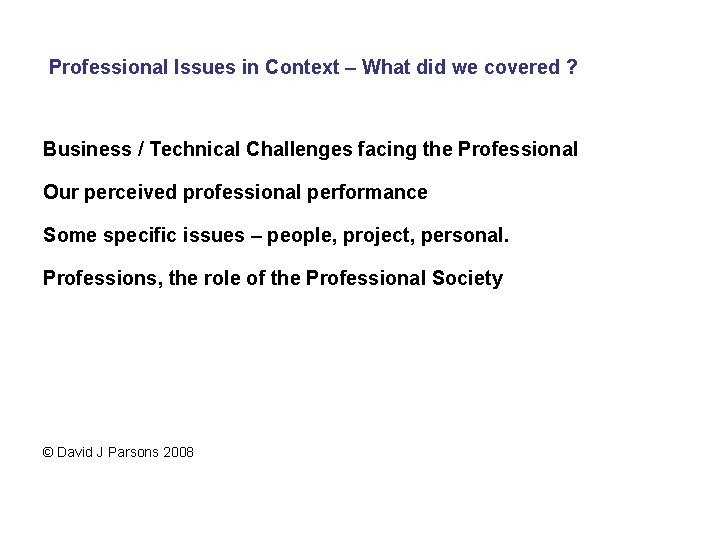 Professional Issues in Context – What did we covered ? Business / Technical Challenges