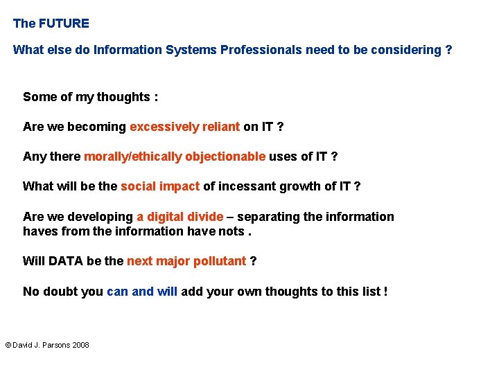 The FUTURE What else do Information Systems Professionals need to be considering ? Some