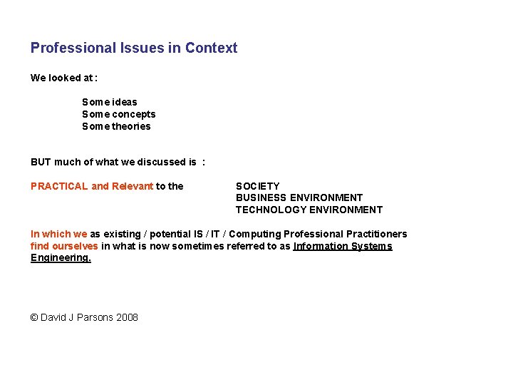 Professional Issues in Context We looked at : Some ideas Some concepts Some theories