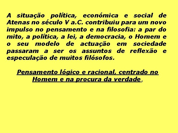 A situação política, económica e social de Atenas no século V a. C. contribuiu