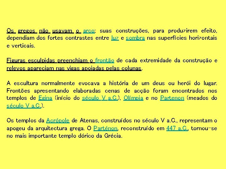 Os gregos não usavam o arco; suas construções, para produzirem efeito, dependiam dos fortes