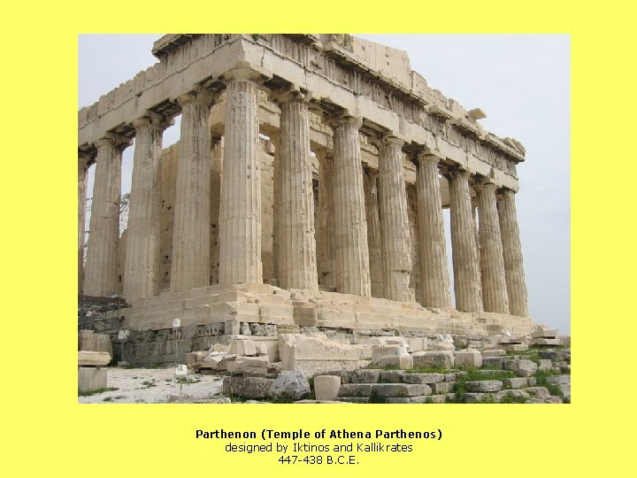 Parthenon (Temple of Athena Parthenos) designed by Iktinos and Kallikrates 447 -438 B. C.