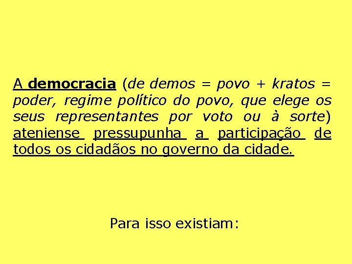 A democracia (de demos = povo + kratos = poder, regime político do povo,