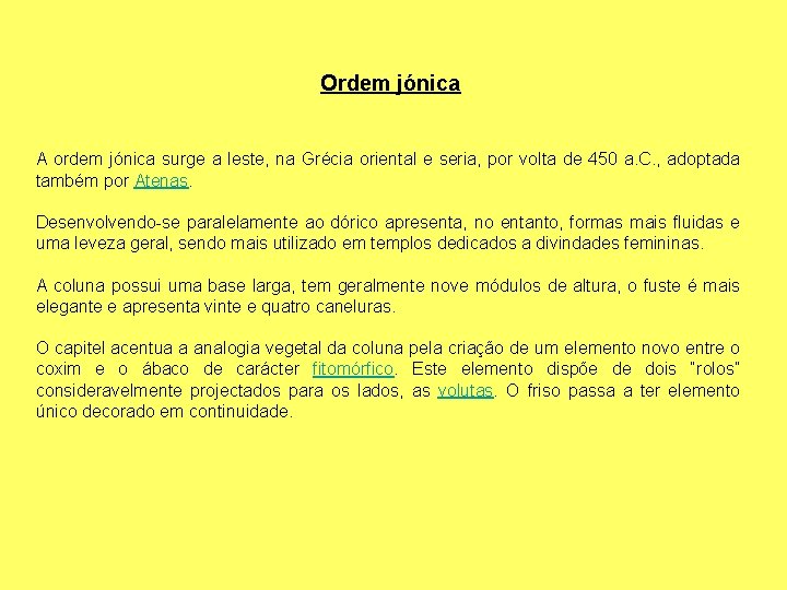 Ordem jónica A ordem jónica surge a leste, na Grécia oriental e seria, por