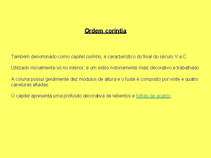 Ordem coríntia Também denominado como capitel coríntio, é característico do final do século V