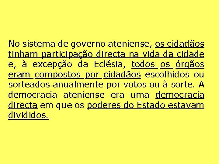 No sistema de governo ateniense, os cidadãos tinham participação directa na vida da cidade