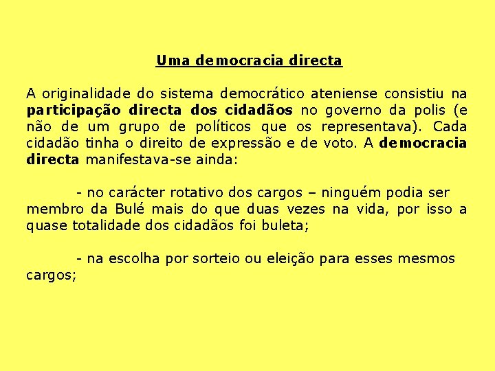 Uma democracia directa A originalidade do sistema democrático ateniense consistiu na participação directa dos