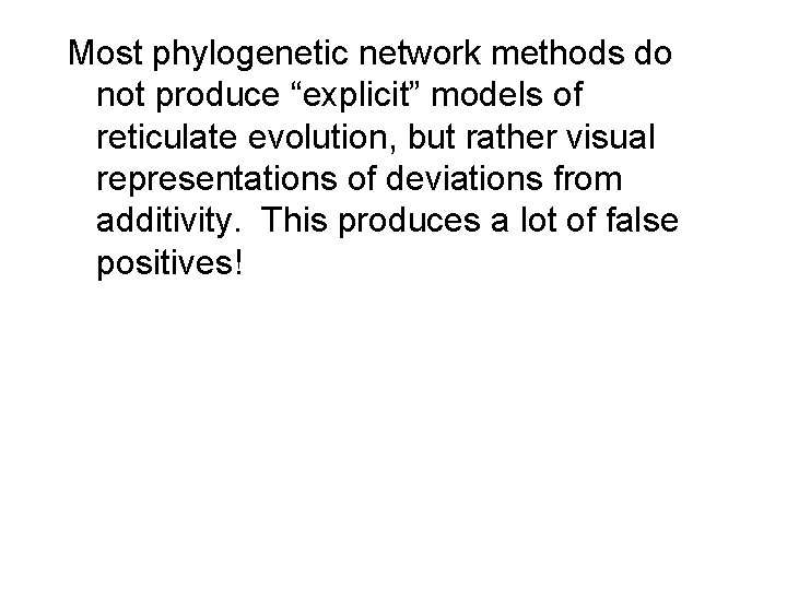 Most phylogenetic network methods do not produce “explicit” models of reticulate evolution, but rather