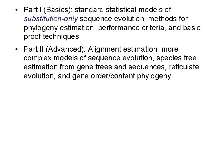  • Part I (Basics): standard statistical models of substitution-only sequence evolution, methods for