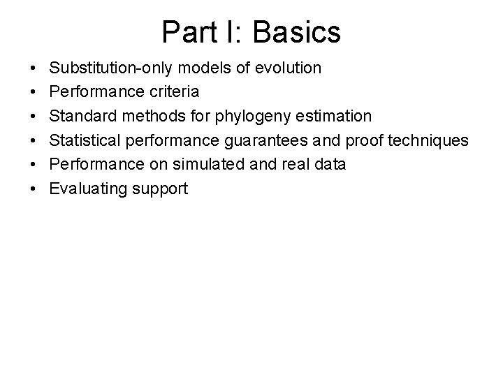 Part I: Basics • • • Substitution-only models of evolution Performance criteria Standard methods