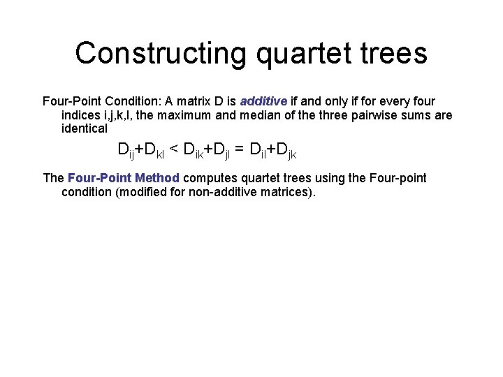 Constructing quartet trees Four-Point Condition: A matrix D is additive if and only if