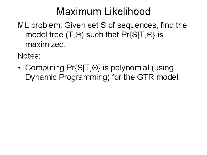 Maximum Likelihood ML problem: Given set S of sequences, find the model tree (T,