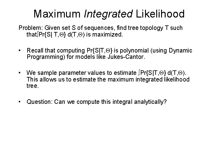Maximum Integrated Likelihood Problem: Given set S of sequences, find tree topology T such