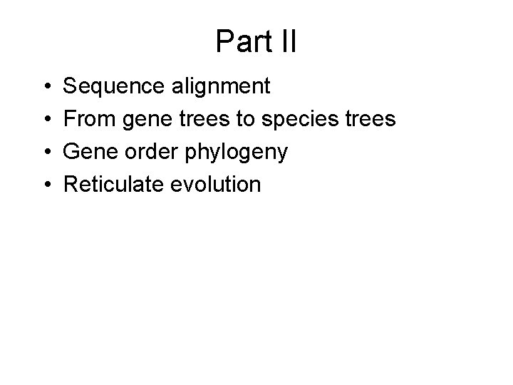 Part II • • Sequence alignment From gene trees to species trees Gene order