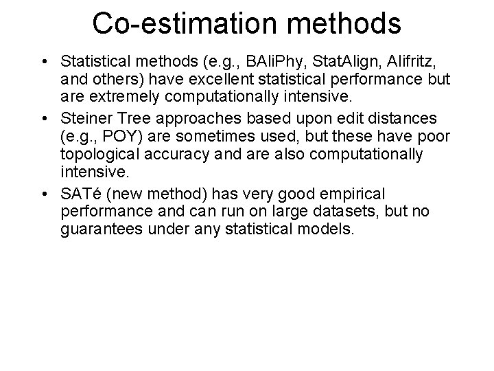 Co-estimation methods • Statistical methods (e. g. , BAli. Phy, Stat. Align, Alifritz, and