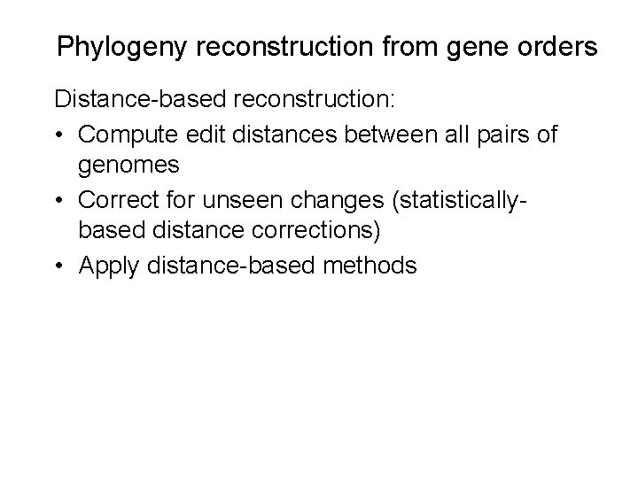 Phylogeny reconstruction from gene orders Distance-based reconstruction: • Compute edit distances between all pairs