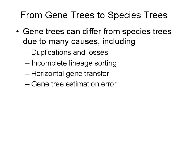 From Gene Trees to Species Trees • Gene trees can differ from species trees
