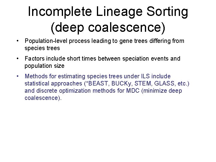 Incomplete Lineage Sorting (deep coalescence) • Population-level process leading to gene trees differing from