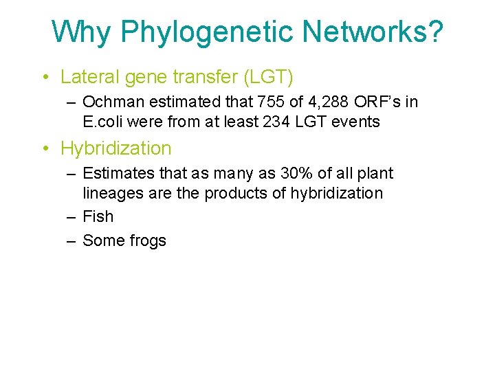 Why Phylogenetic Networks? • Lateral gene transfer (LGT) – Ochman estimated that 755 of