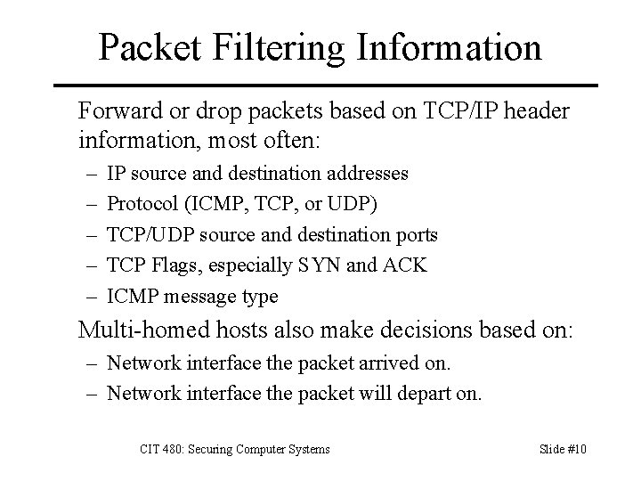 Packet Filtering Information Forward or drop packets based on TCP/IP header information, most often: