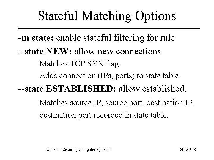Stateful Matching Options -m state: enable stateful filtering for rule --state NEW: allow new