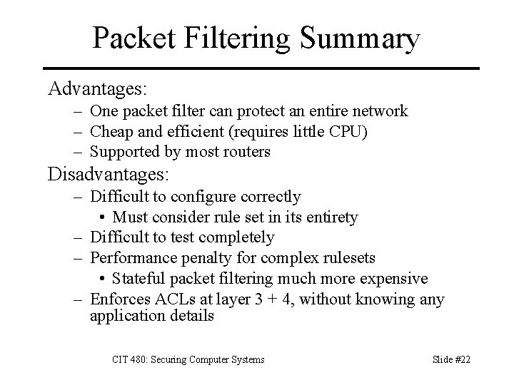 Packet Filtering Summary Advantages: – One packet filter can protect an entire network –