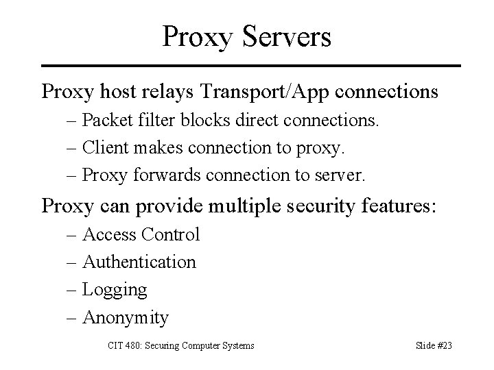 Proxy Servers Proxy host relays Transport/App connections – Packet filter blocks direct connections. –