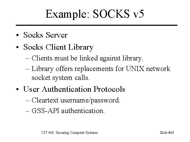 Example: SOCKS v 5 • Socks Server • Socks Client Library – Clients must