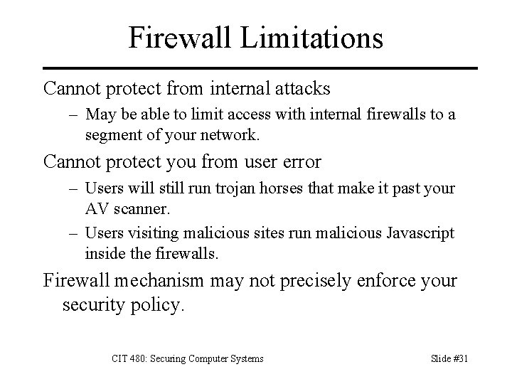 Firewall Limitations Cannot protect from internal attacks – May be able to limit access