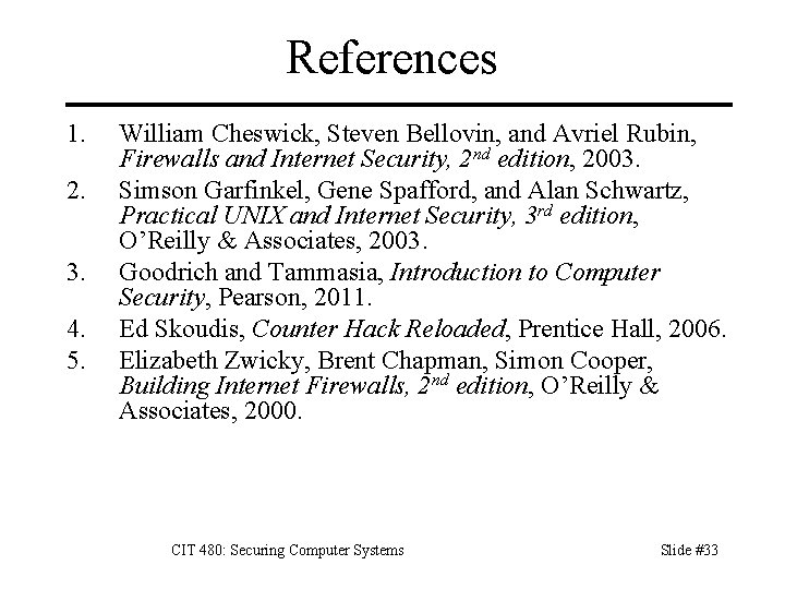 References 1. 2. 3. 4. 5. William Cheswick, Steven Bellovin, and Avriel Rubin, Firewalls
